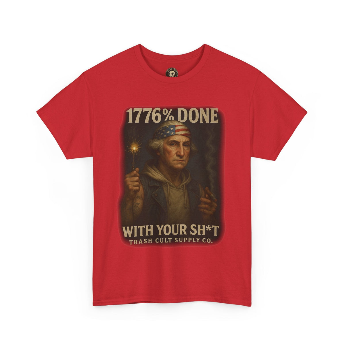 1776% Done With Your Sh*t George Washington T-Shirt – Trash Cult Supply Co | Gildan 5000