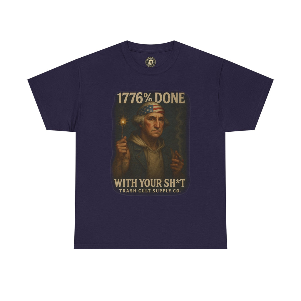 1776% Done With Your Sh*t George Washington T-Shirt – Trash Cult Supply Co | Gildan 5000
