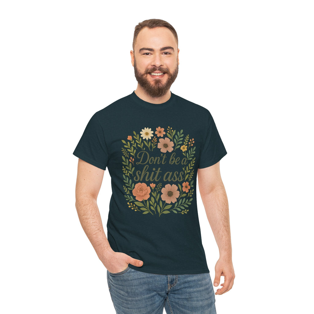 Don’t be a shit ass floral tee | Funny T-Shirt, Gift for Friends, Casual Wear, Trendy Apparel, Everyday Humor