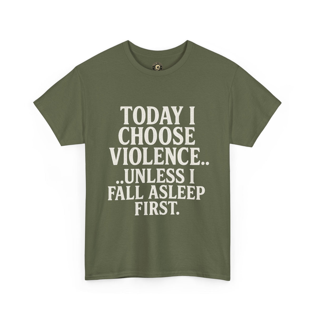 Today I Choose Violence… Unless I Fall Asleep First – Funny Unisex T-Shirt