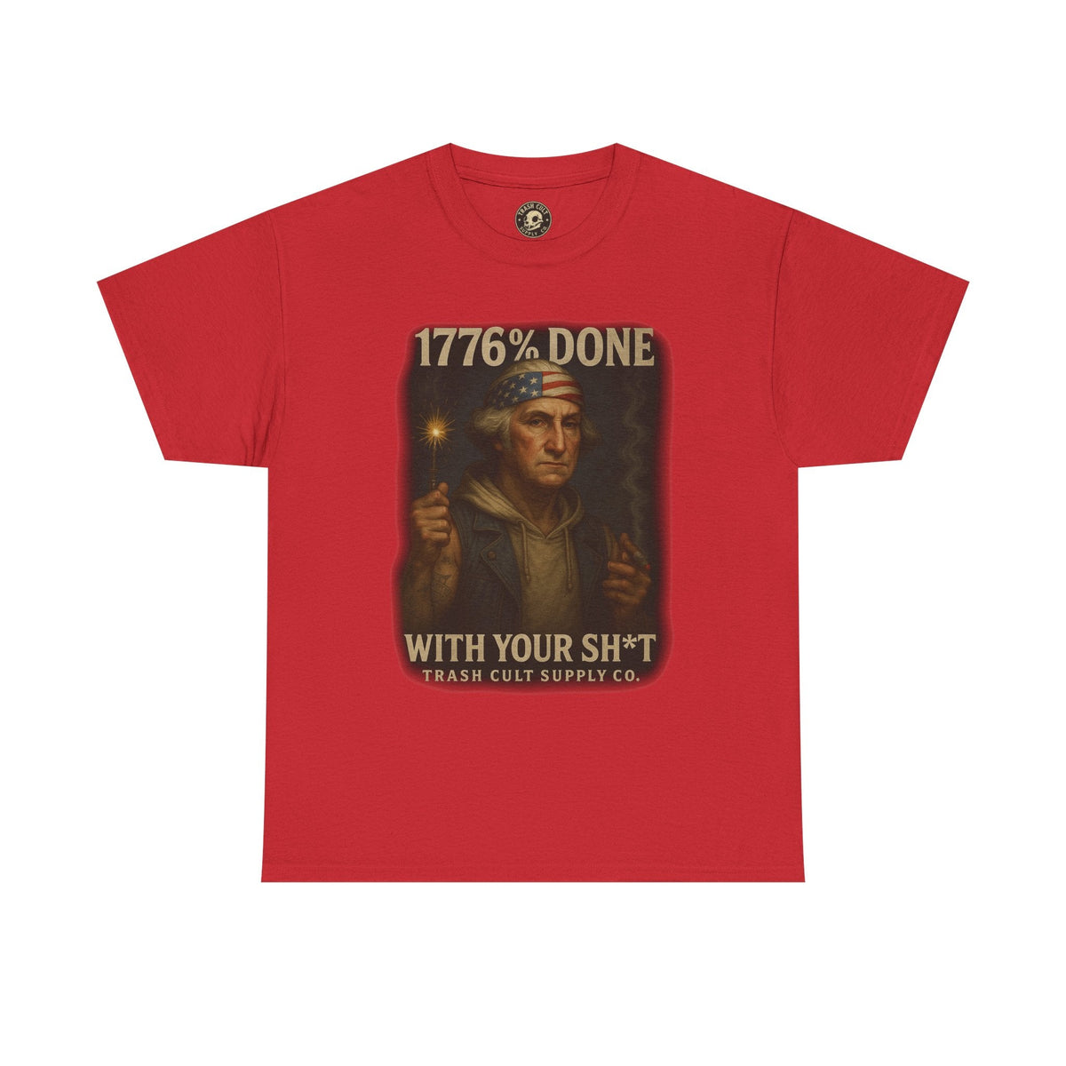 1776% Done With Your Sh*t George Washington T-Shirt – Trash Cult Supply Co | Gildan 5000