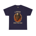 Firefighter Tee - I Fight What You Fear Shirt