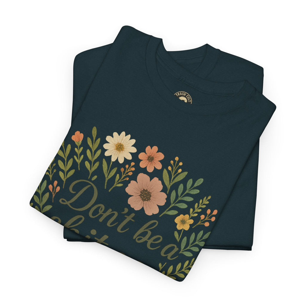 Don’t be a shit ass floral tee | Funny T-Shirt, Gift for Friends, Casual Wear, Trendy Apparel, Everyday Humor