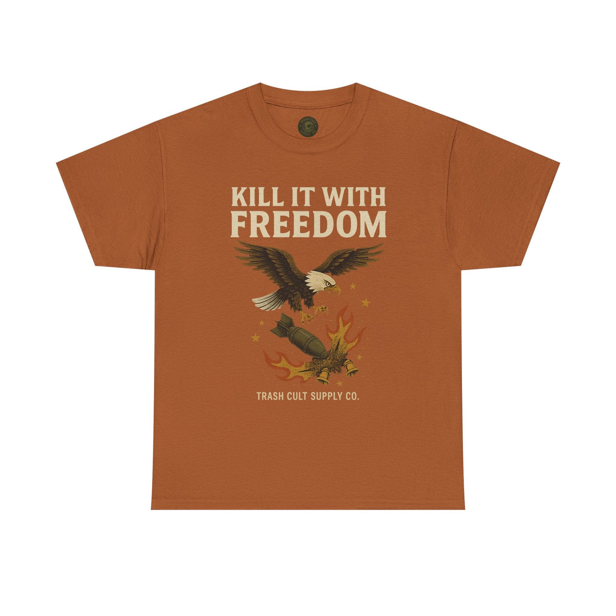 Kill It With Freedom T-Shirt – Patriotic Military Graphic | Trash Cult Supply Co. | Gildan 5000 Tee