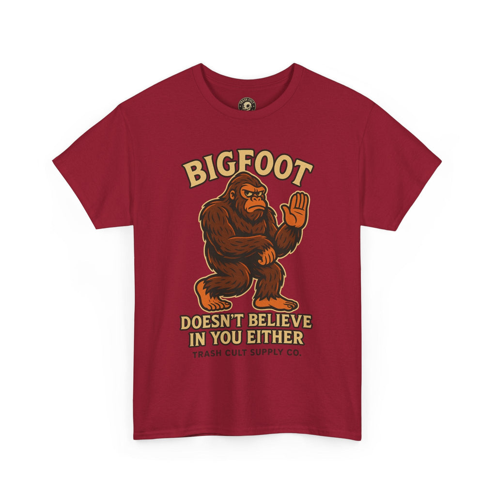 Funny Bigfoot Shirt – “Bigfoot Doesn’t Believe in You Either” Graphic Tee | Trash Cult Supply Co.