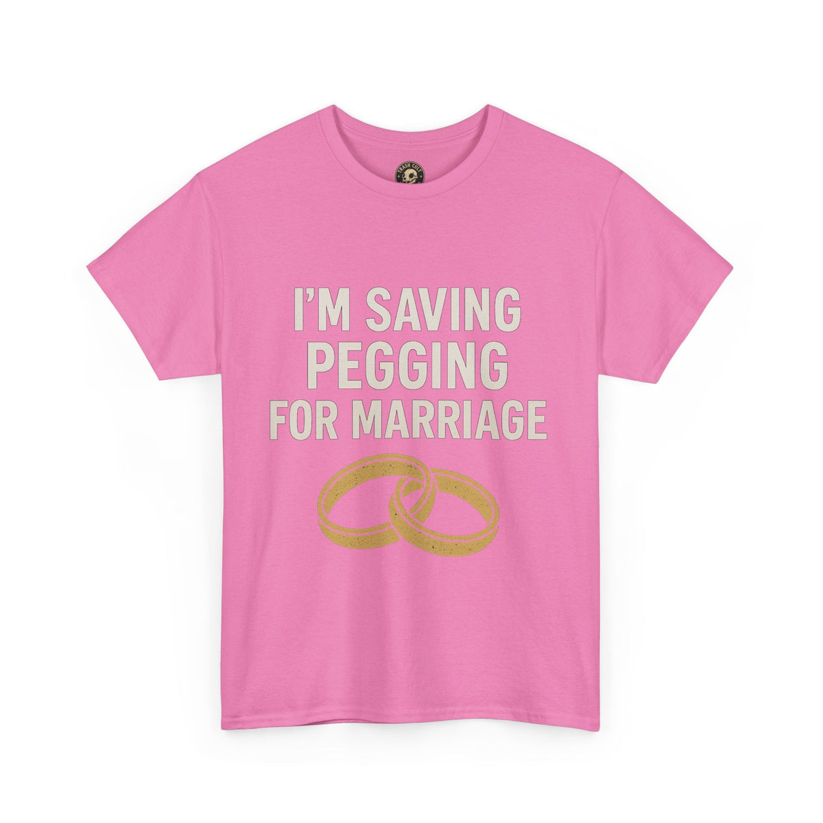 I’m Saving Pegging for Marriage – Funny Bold Statement Tee – Gildan 5000 Unisex Heavy Cotton T-Shirt