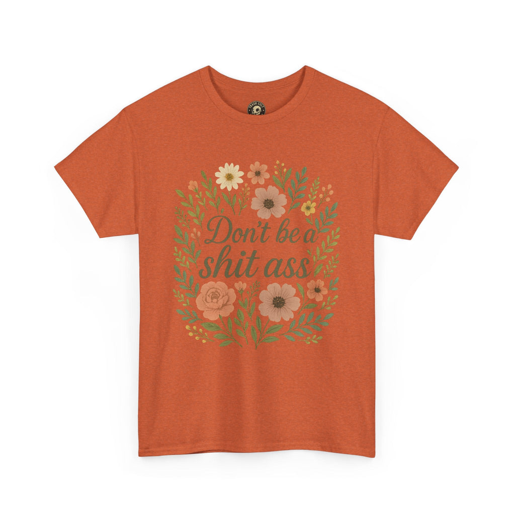 Don’t be a shit ass floral tee | Funny T-Shirt, Gift for Friends, Casual Wear, Trendy Apparel, Everyday Humor