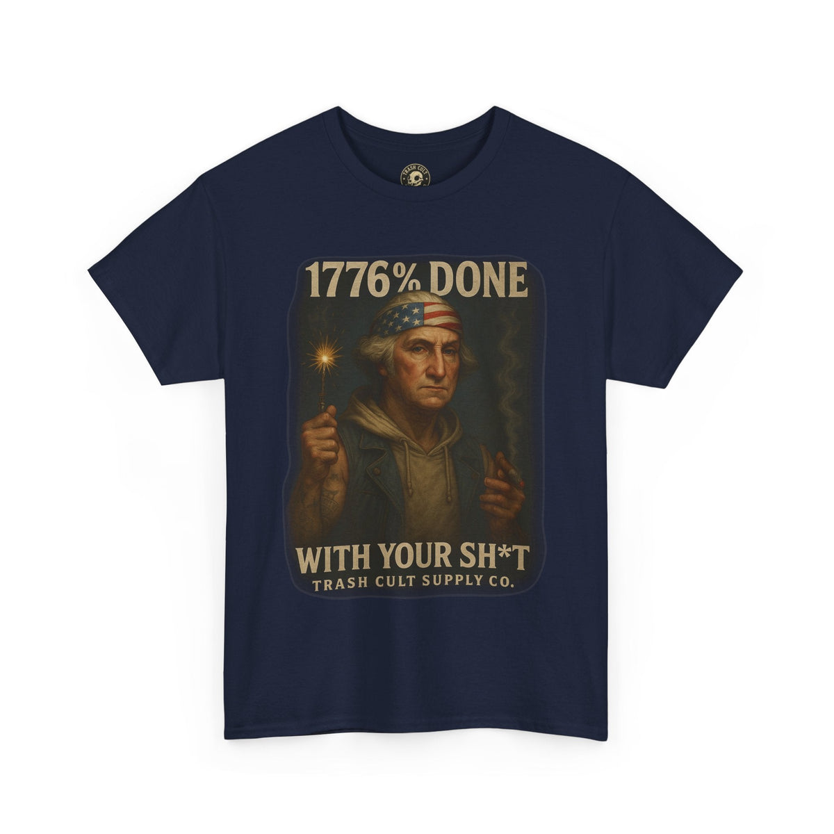 1776% Done With Your Sh*t George Washington T-Shirt – Trash Cult Supply Co | Gildan 5000