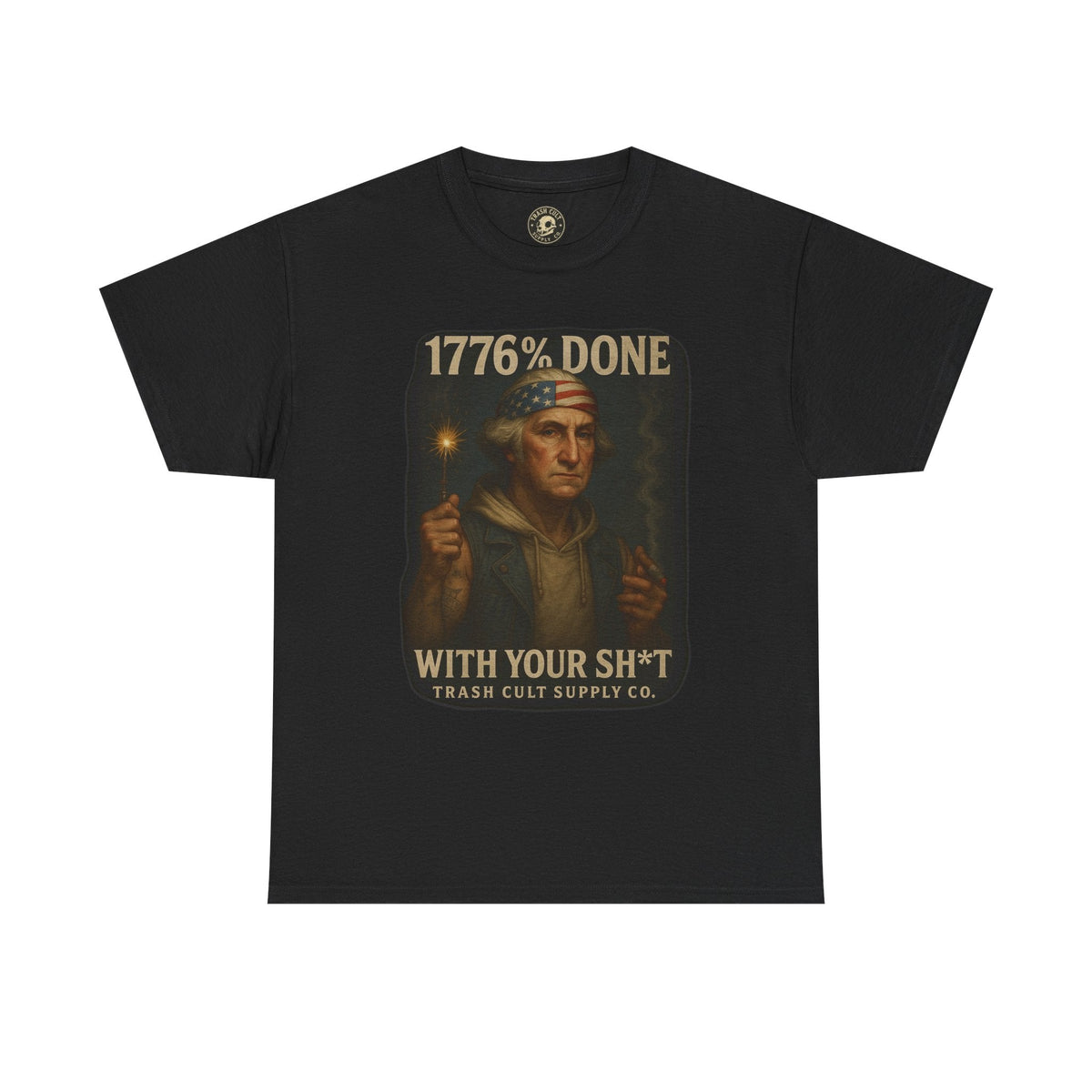 1776% Done With Your Sh*t George Washington T-Shirt – Trash Cult Supply Co | Gildan 5000