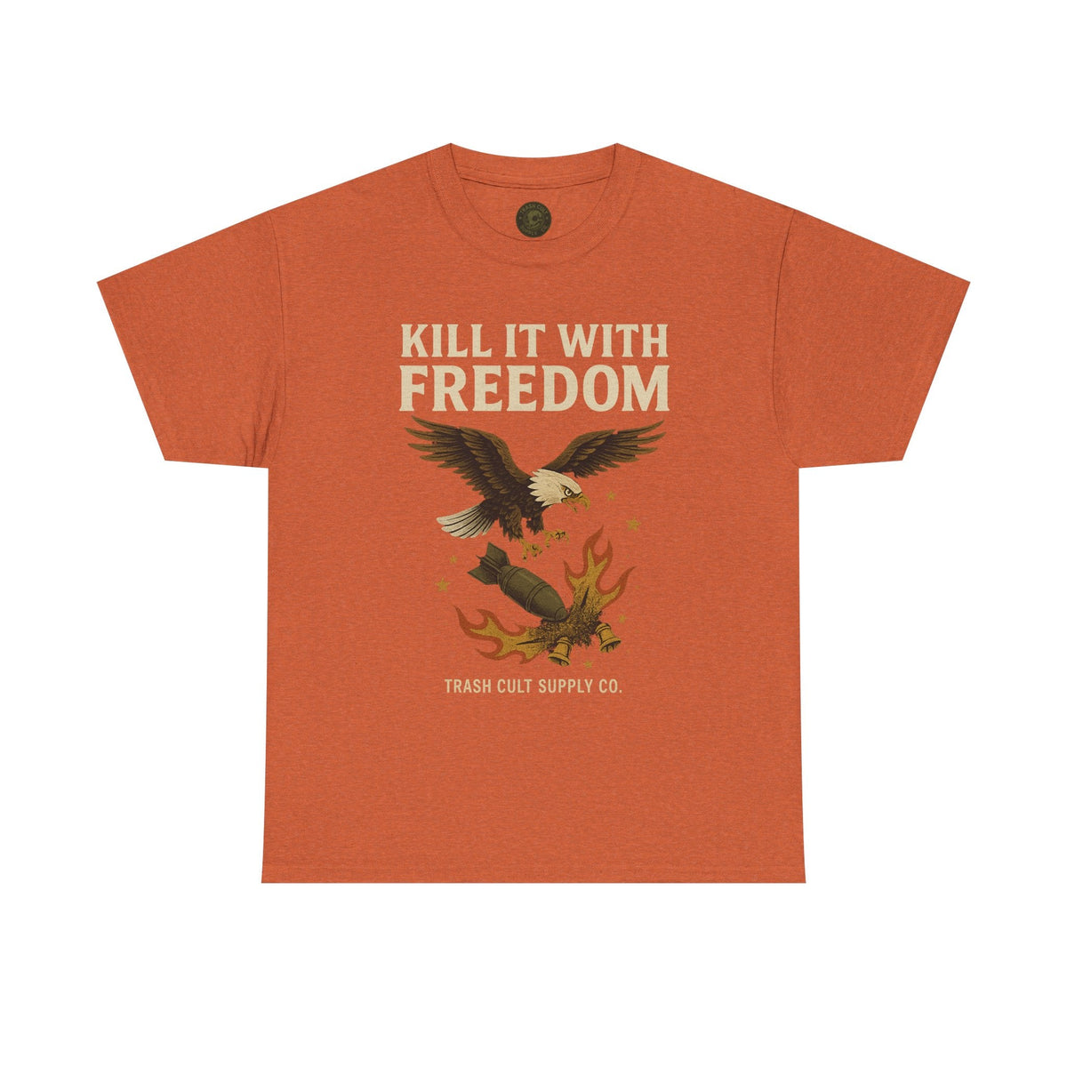 Kill It With Freedom T-Shirt – Patriotic Military Graphic | Trash Cult Supply Co. | Gildan 5000 Tee