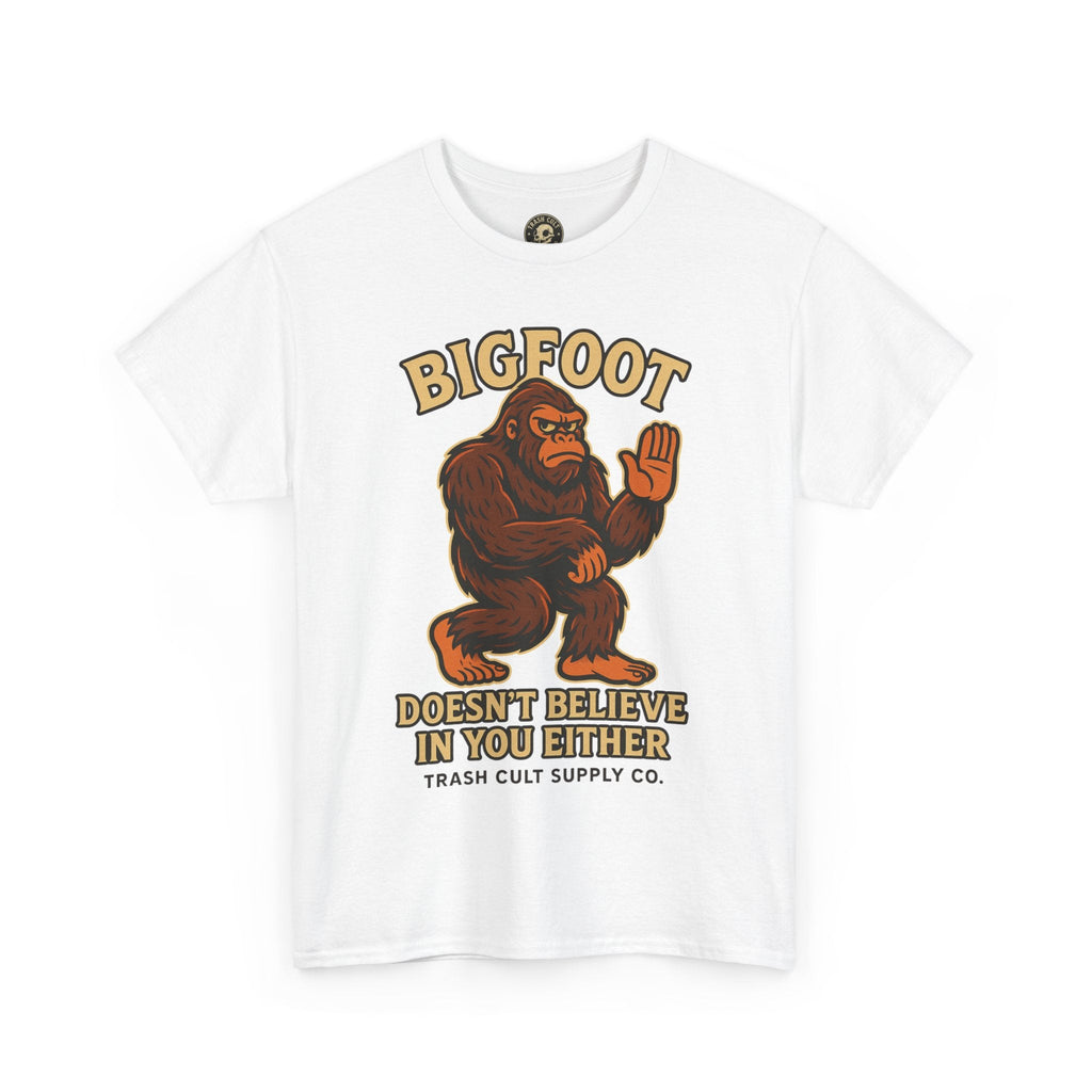 Funny Bigfoot Shirt – “Bigfoot Doesn’t Believe in You Either” Graphic Tee | Trash Cult Supply Co.
