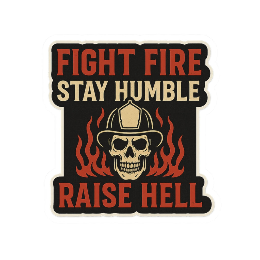 Fight Fire Stay Humble Raise Hell – Skull Firefighter Sticker – Glossy Kiss-Cut Vinyl Decal for Helmets, Gear, and Gifts