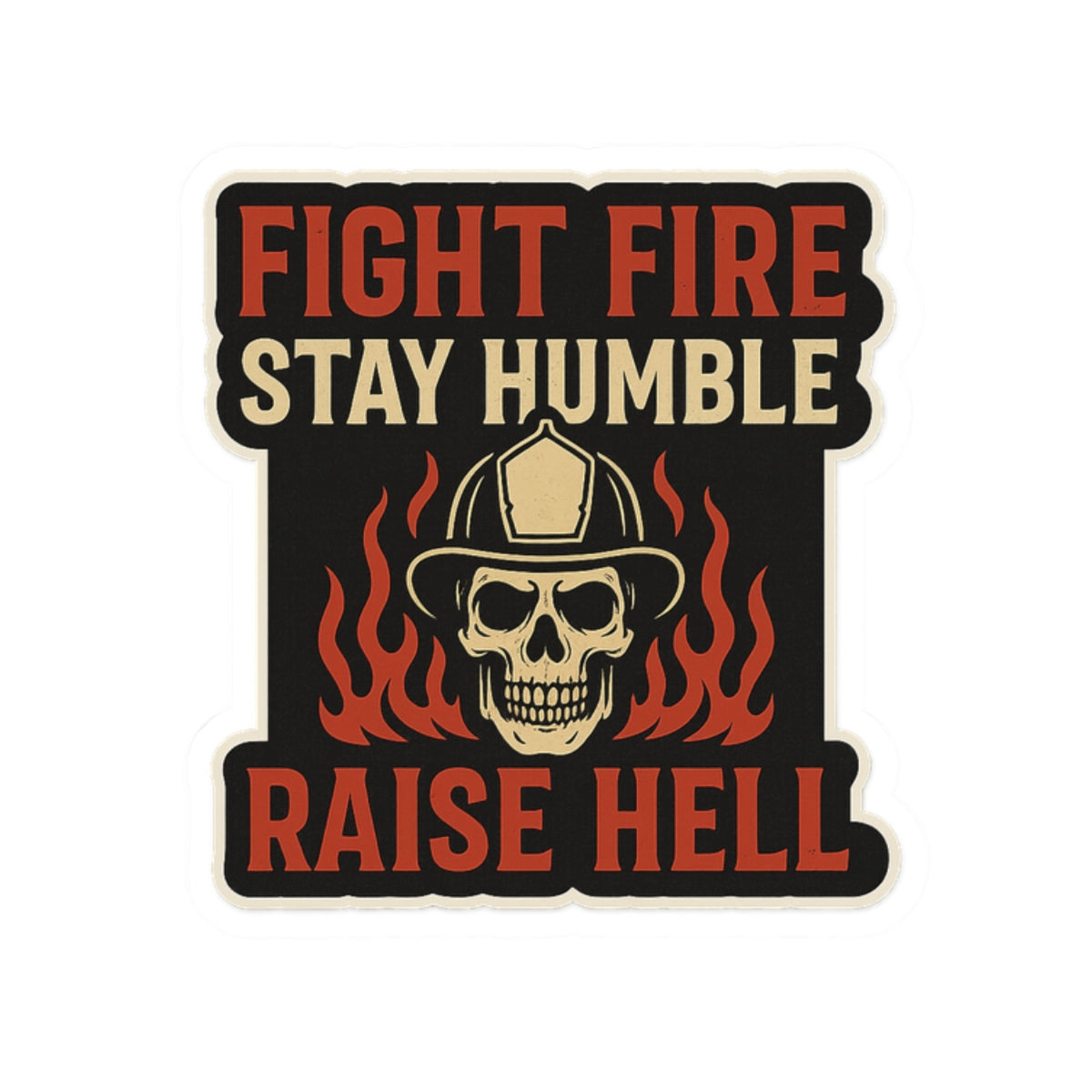Fight Fire Stay Humble Raise Hell – Skull Firefighter Sticker – Glossy Kiss-Cut Vinyl Decal for Helmets, Gear, and Gifts