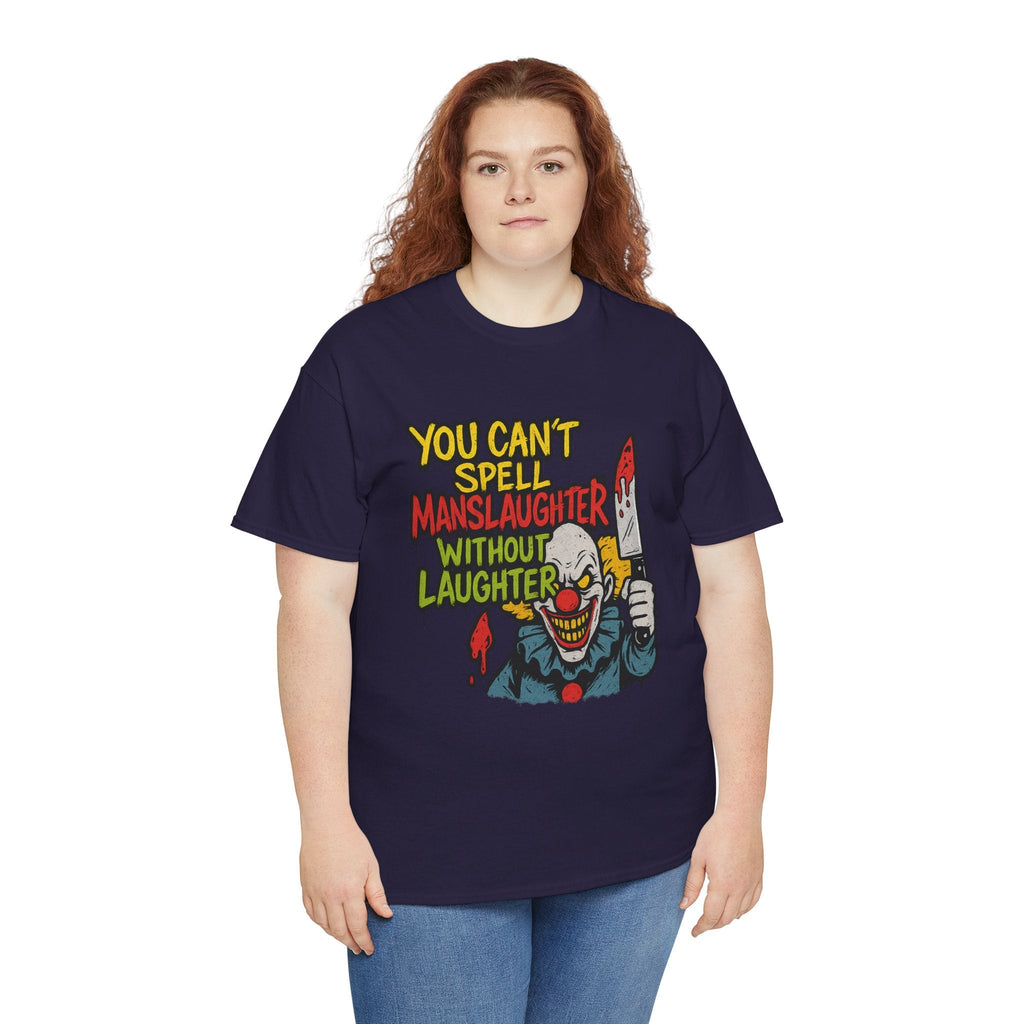 You Can’t Spell Manslaughter Without Laughter Clown Shirt – Bold Trashcore Graphic Tee | Gildan 5000 Unisex