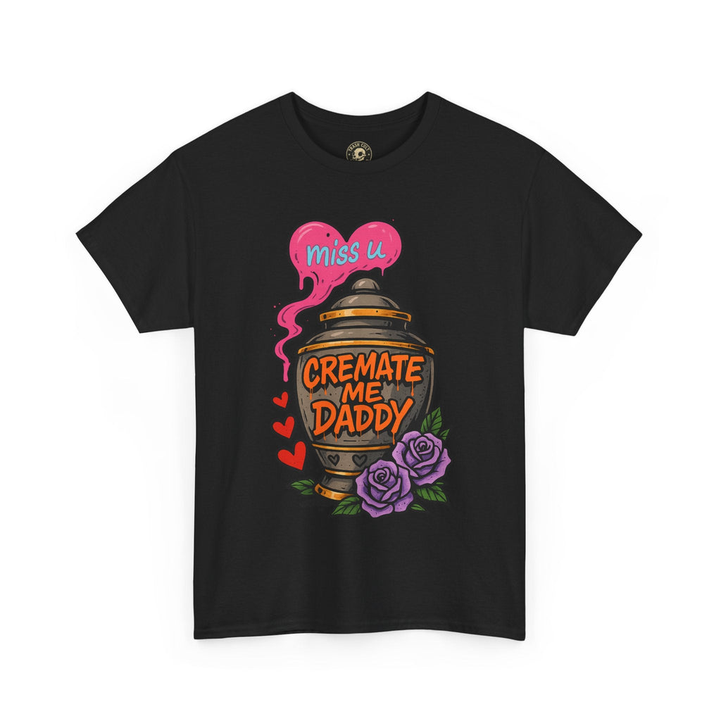Cremate Me Daddy Shirt – Dark Humor Urn Graphic Tee | Gildan 5000 Unisex T-Shirt
