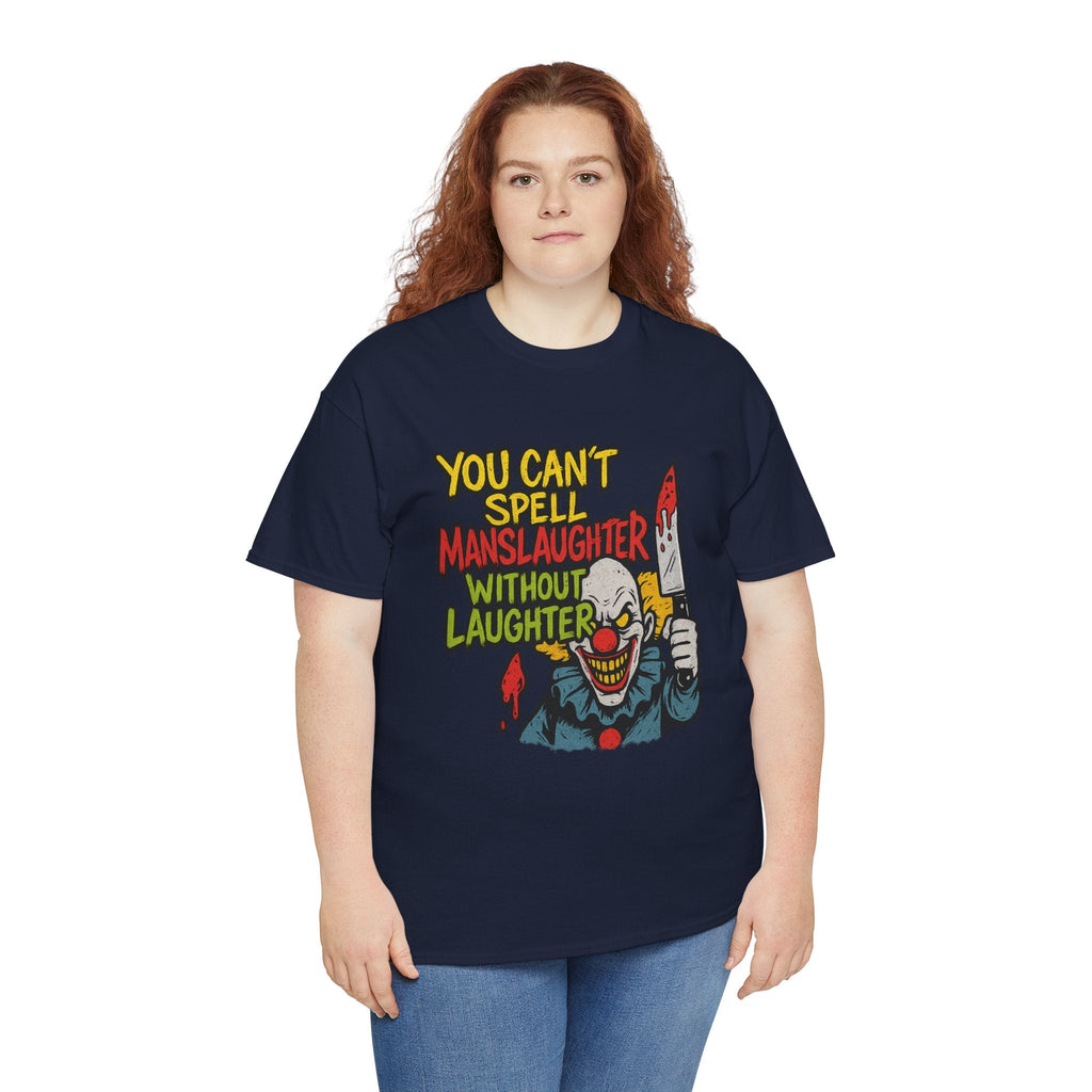 You Can’t Spell Manslaughter Without Laughter Clown Shirt – Bold Trashcore Graphic Tee | Gildan 5000 Unisex