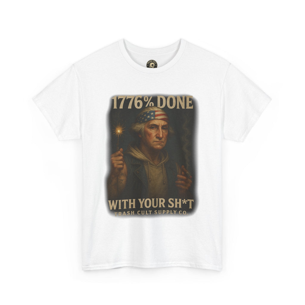 1776% Done With Your Sh*t George Washington T-Shirt – Trash Cult Supply Co | Gildan 5000