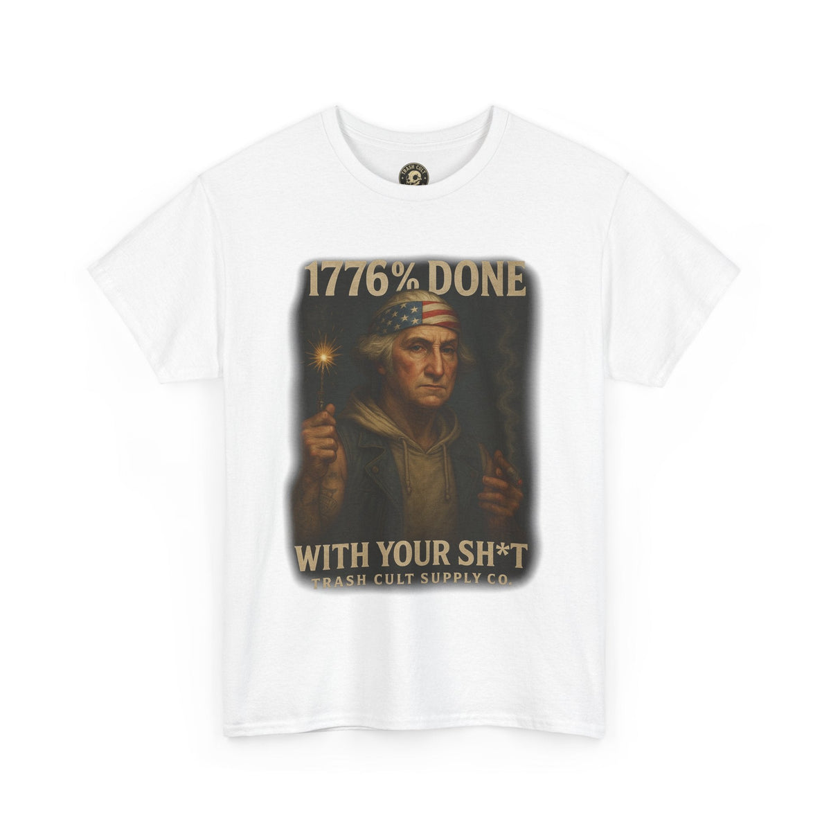 1776% Done With Your Sh*t George Washington T-Shirt – Trash Cult Supply Co | Gildan 5000
