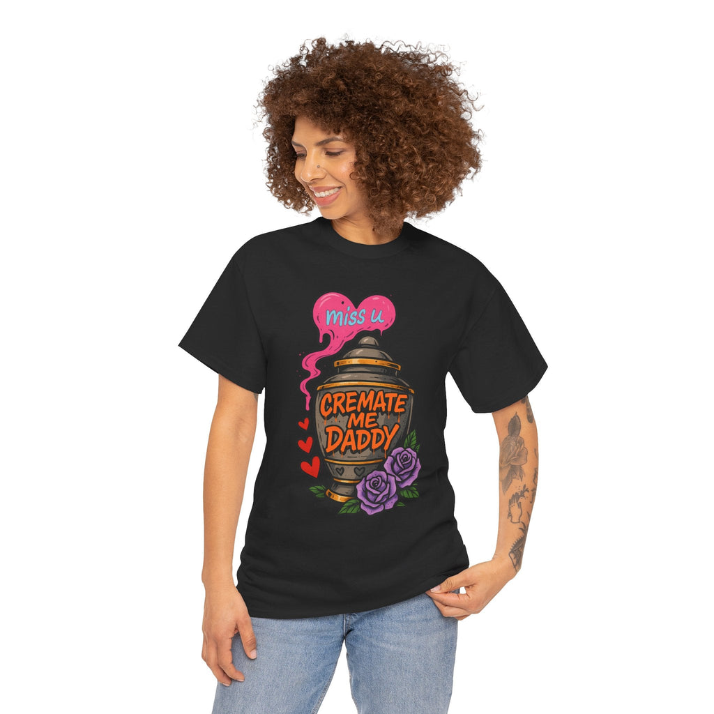 Cremate Me Daddy Shirt – Dark Humor Urn Graphic Tee | Gildan 5000 Unisex T-Shirt