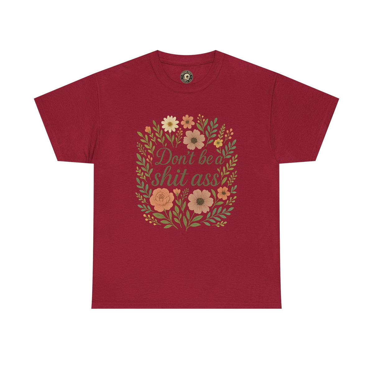 Don’t be a shit ass floral tee | Funny T-Shirt, Gift for Friends, Casual Wear, Trendy Apparel, Everyday Humor
