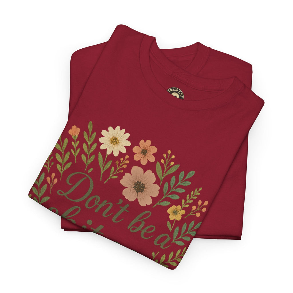 Don’t be a shit ass floral tee | Funny T-Shirt, Gift for Friends, Casual Wear, Trendy Apparel, Everyday Humor