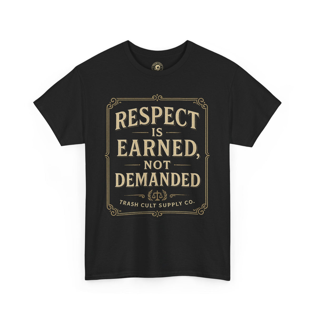 Respect Is Earned, Not Demanded T-Shirt (Black Gildan 5000) – Vintage Vigilante | Trash Cult Supply Co.