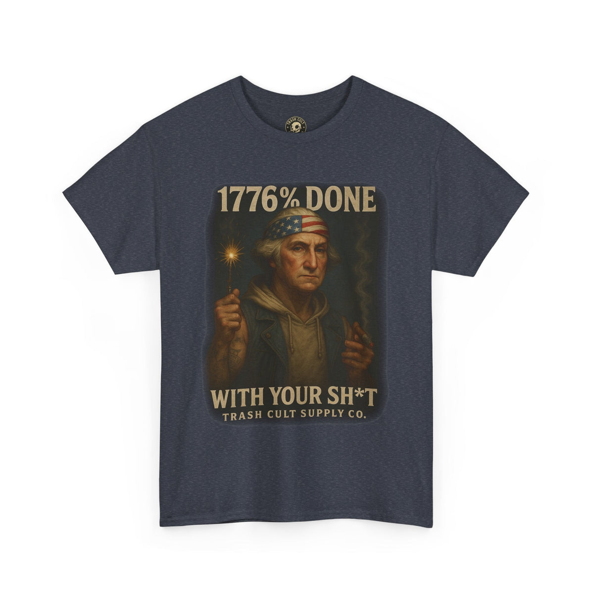 1776% Done With Your Sh*t George Washington T-Shirt – Trash Cult Supply Co | Gildan 5000