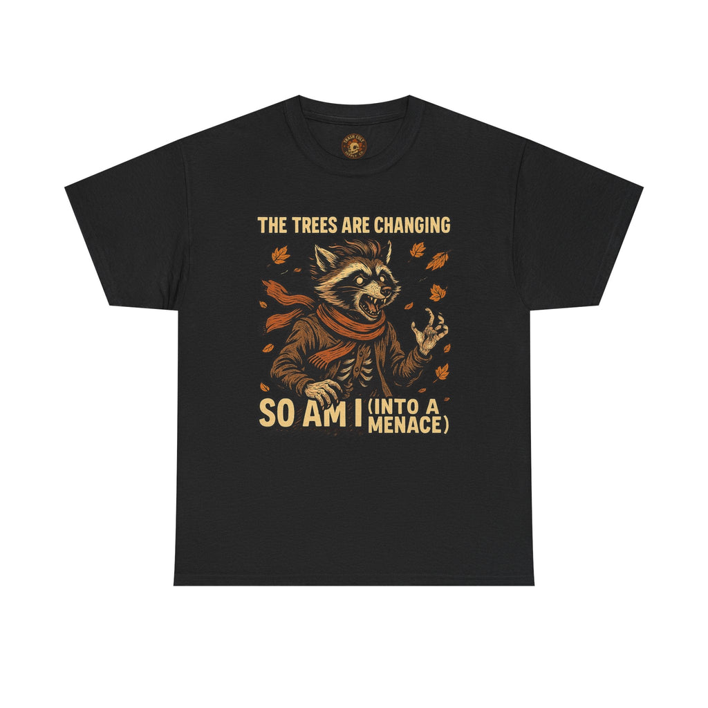 So Am I (Into a Menace) Shirt – Raccoon Transformation Fall Tee – The Trees Are Changing T-Shirt – Fall of Humanity Collection – Trash Cult Supply Co.