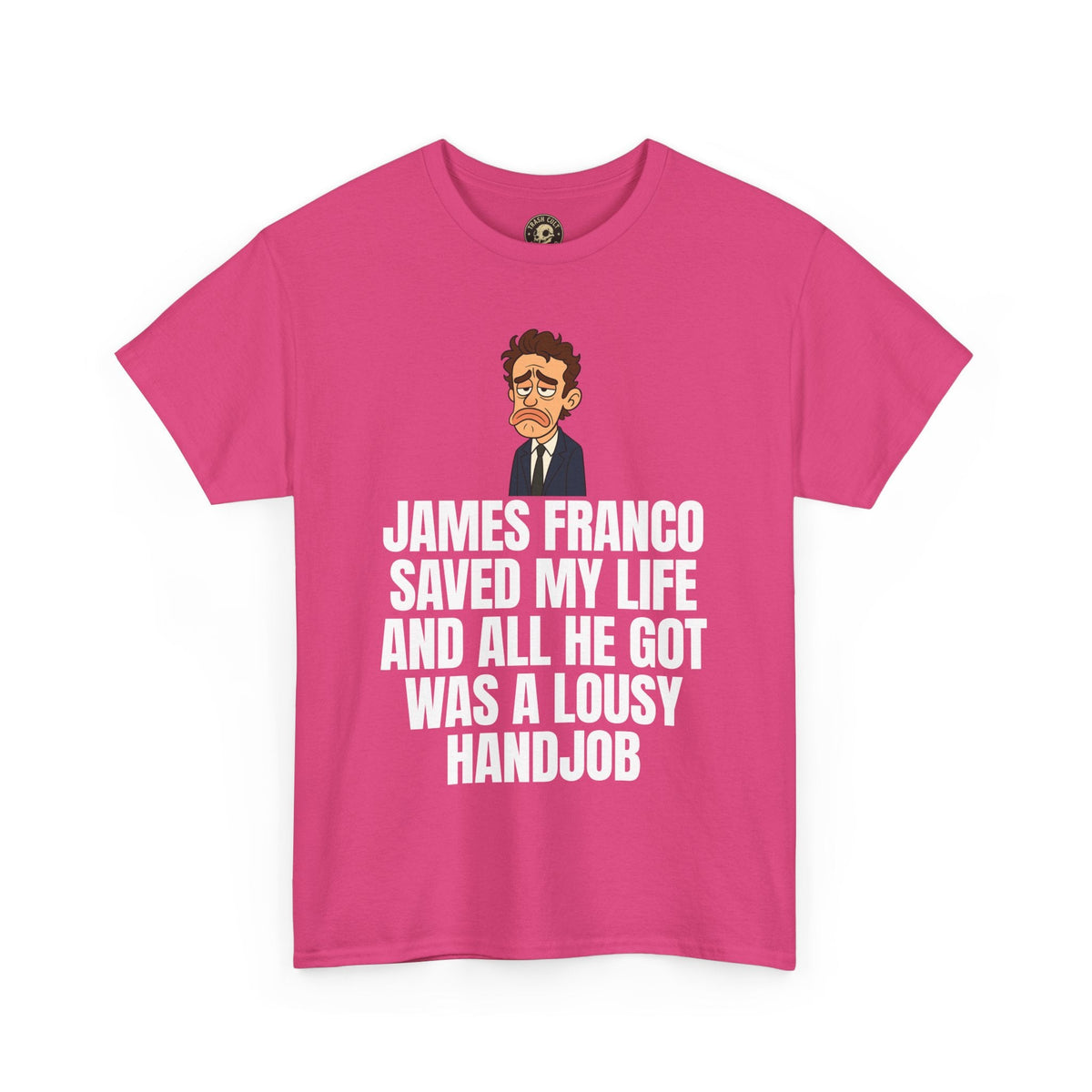 Disappointed James Franco Parody Shirt – “Saved My Life, Got a Lousy Handjob” Funny Cartoon Tee