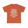 Today I Choose Violence… Unless I Fall Asleep First – Funny Unisex T-Shirt