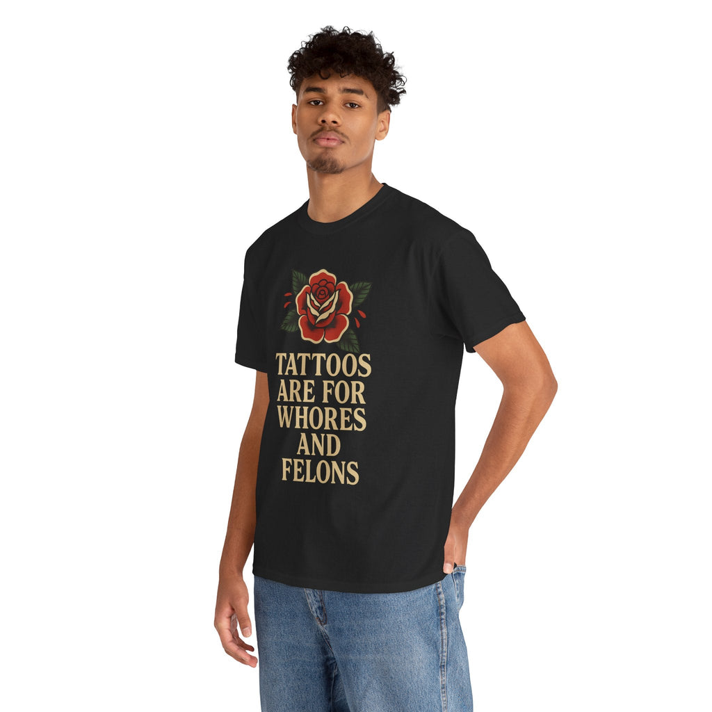 Tattoos Are for Whores and Felons Tee – Vintage Rose Traditional Tattoo Shirt – Gildan 5000 Unisex Heavy Cotton