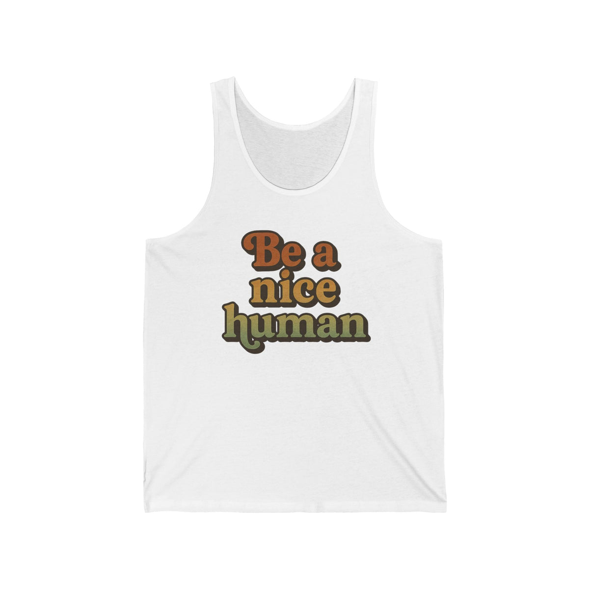 Be a Nice Human Unisex Tank Top - Inspirational Summer Tee for Kindness Advocates, Casual Wear, Gifts for Friends, Positive Vibes Apparel