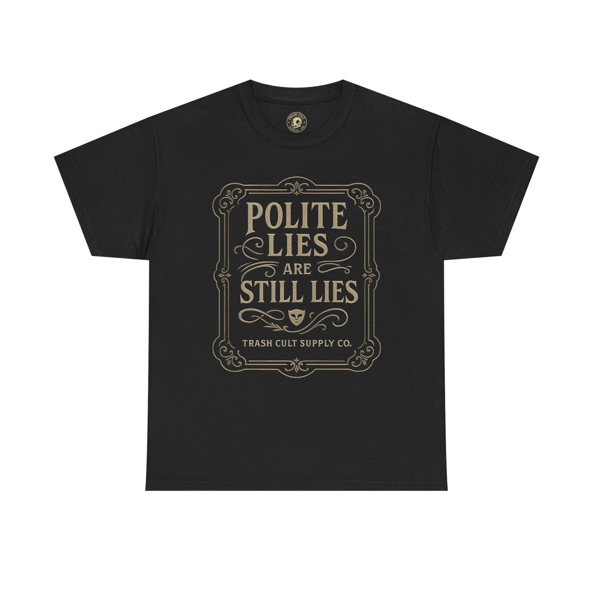 Polite Lies Are Still Lies T-Shirt (Black Gildan 5000) – Vintage Vigilante | Trash Cult Supply Co.