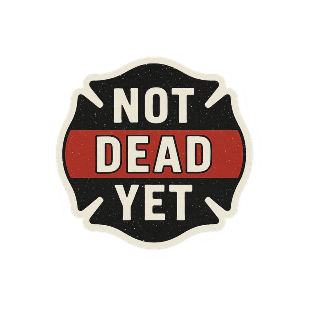 Funny Firefighter Sticker – “Not Dead Yet” Kiss-Cut Vinyl Decal – Glossy Finish, Durable & Waterproof