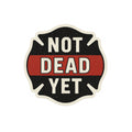 Funny Firefighter Sticker – “Not Dead Yet” Kiss-Cut Vinyl Decal – Glossy Finish, Durable & Waterproof