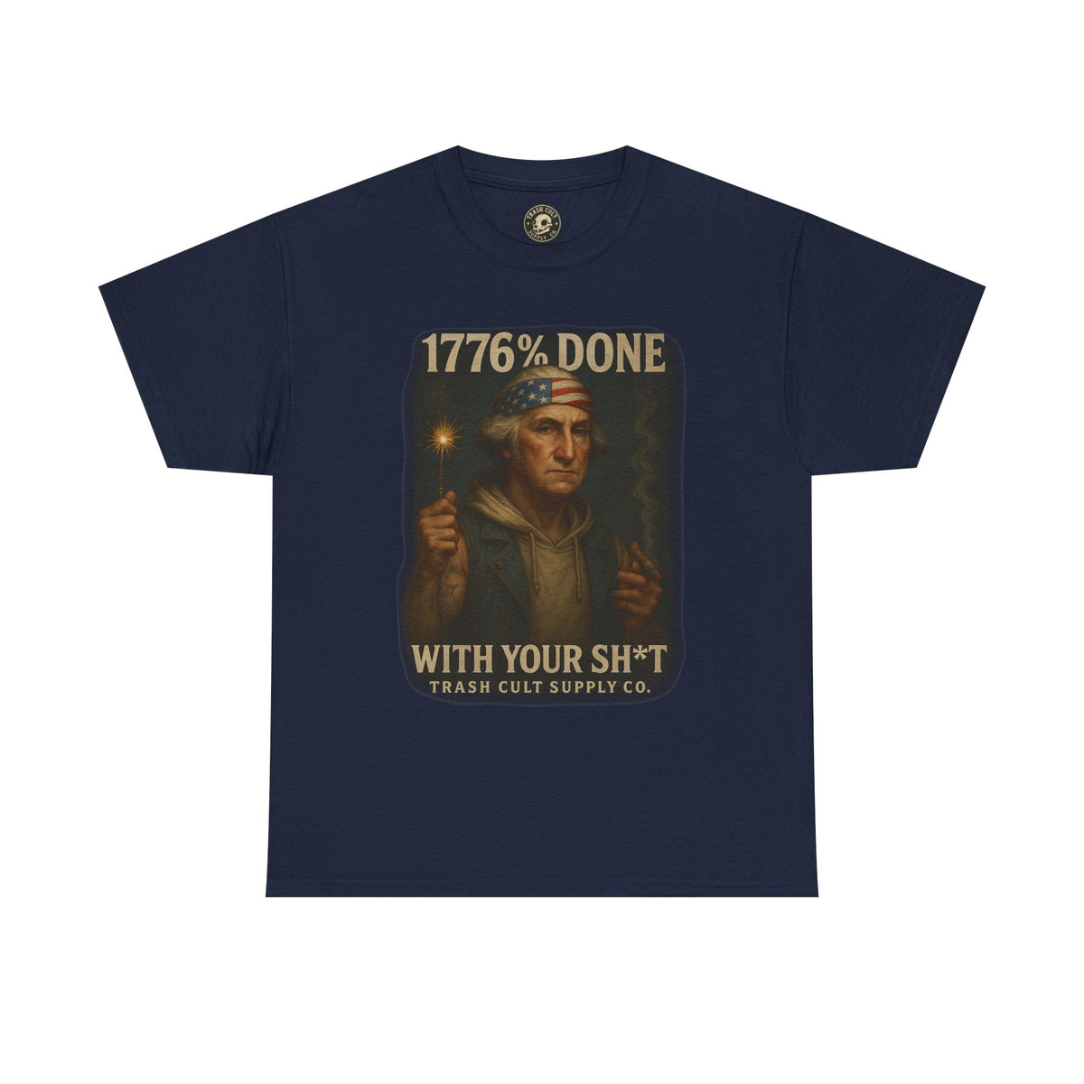 1776% Done With Your Sh*t George Washington T-Shirt – Trash Cult Supply Co | Gildan 5000