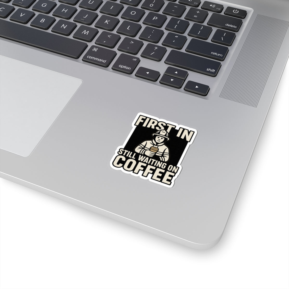 First In Still Waiting on Coffee – Funny Firefighter Sticker – Glossy Kiss-Cut Vinyl Decal for Helmets, Gear, and Station Gifts