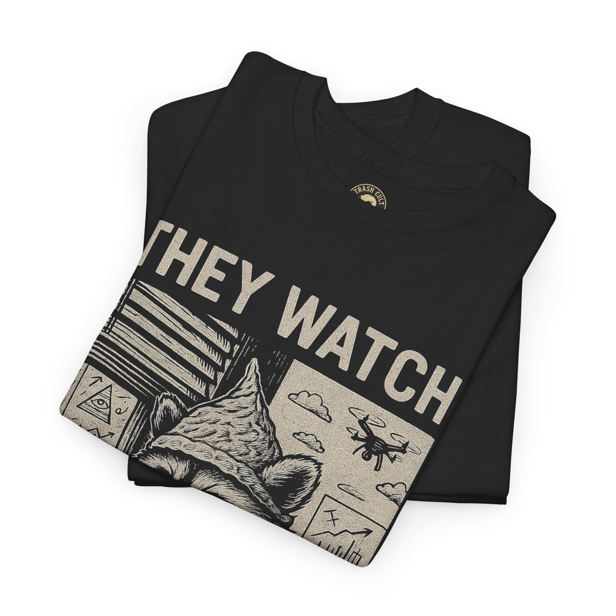 They Watch Because I’m Right Raccoon Shirt – Funny Conspiracy Theory Tee – Tin Foil Hat Paranoia Shirt by Trash Cult Supply Co.