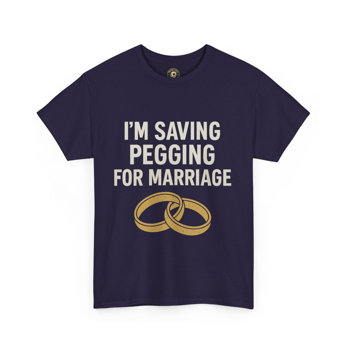 I’m Saving Pegging for Marriage – Funny Bold Statement Tee – Gildan 5000 Unisex Heavy Cotton T-Shirt