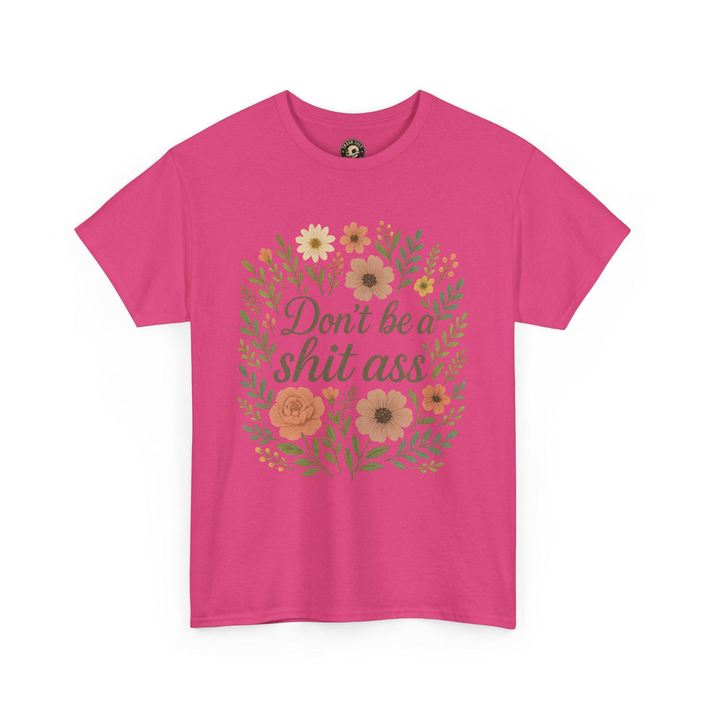 Don’t be a shit ass floral tee | Funny T-Shirt, Gift for Friends, Casual Wear, Trendy Apparel, Everyday Humor