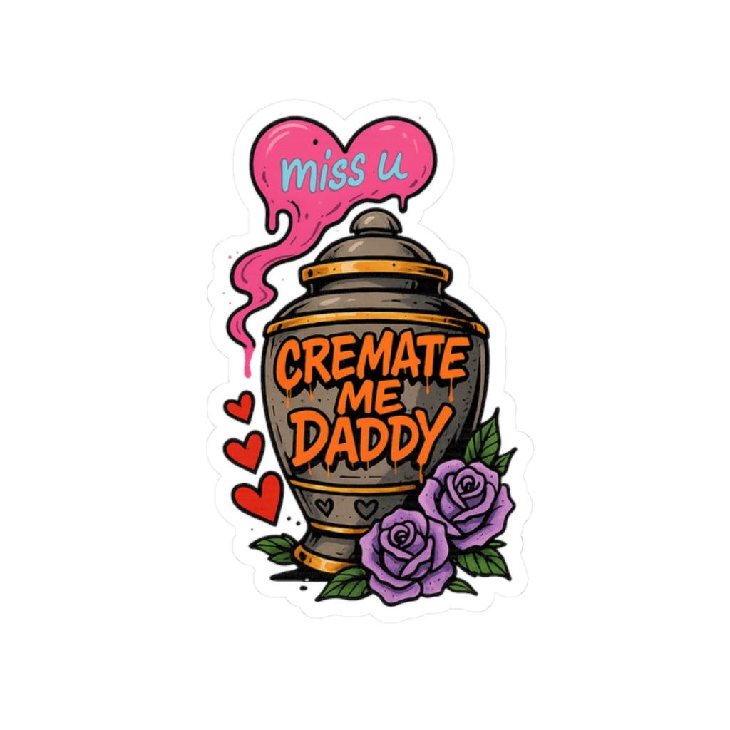 Cremate Me Daddy Sticker – Kiss Cut Vinyl Sticker | Dark Humor Graffiti Urn Design