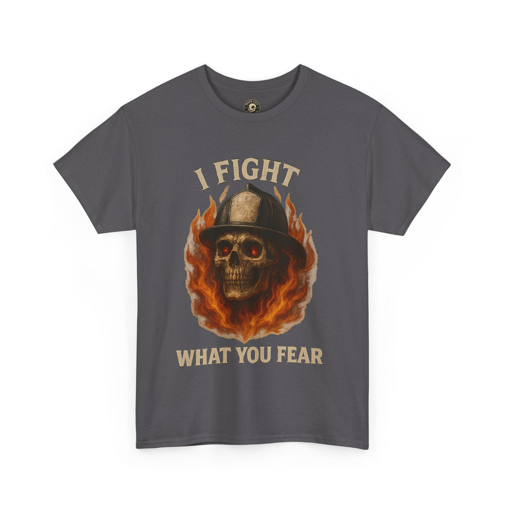 Firefighter Tee - I Fight What You Fear Shirt