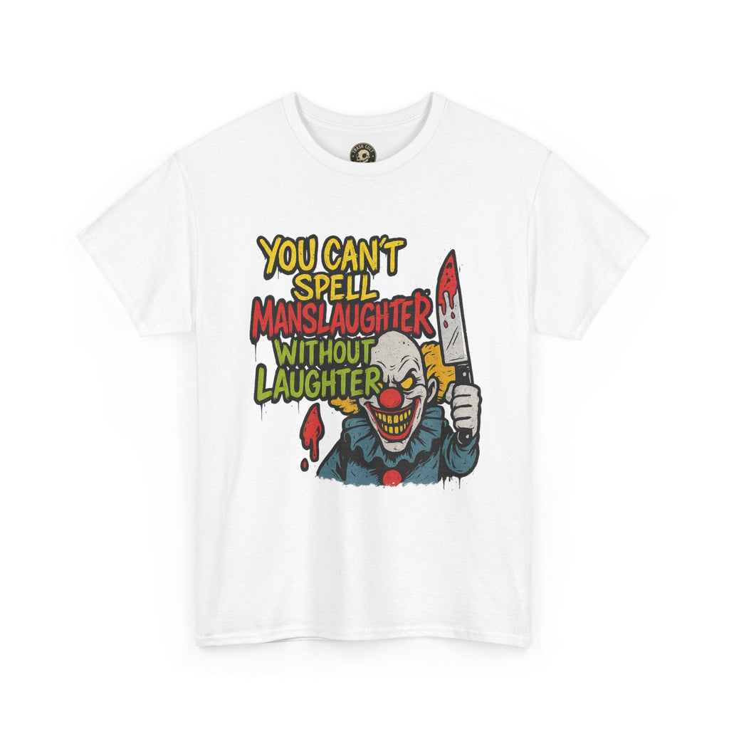 You Can’t Spell Manslaughter Without Laughter Clown Shirt – Bold Trashcore Graphic Tee | Gildan 5000 Unisex