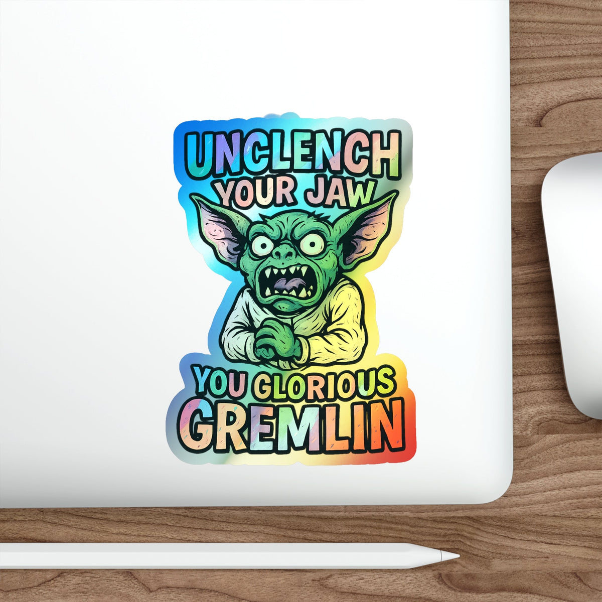 Holographic Gremlin Sticker – “Unclench Your Jaw” Feral Mental Health Humor