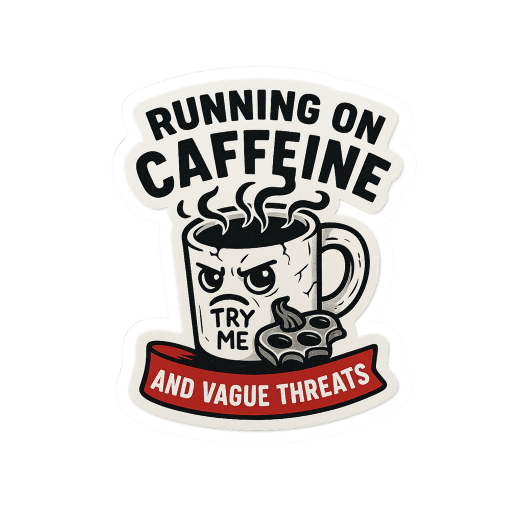 “Running on Caffeine and Vague Threats” Sticker – Chaotic Coffee Mug Vinyl