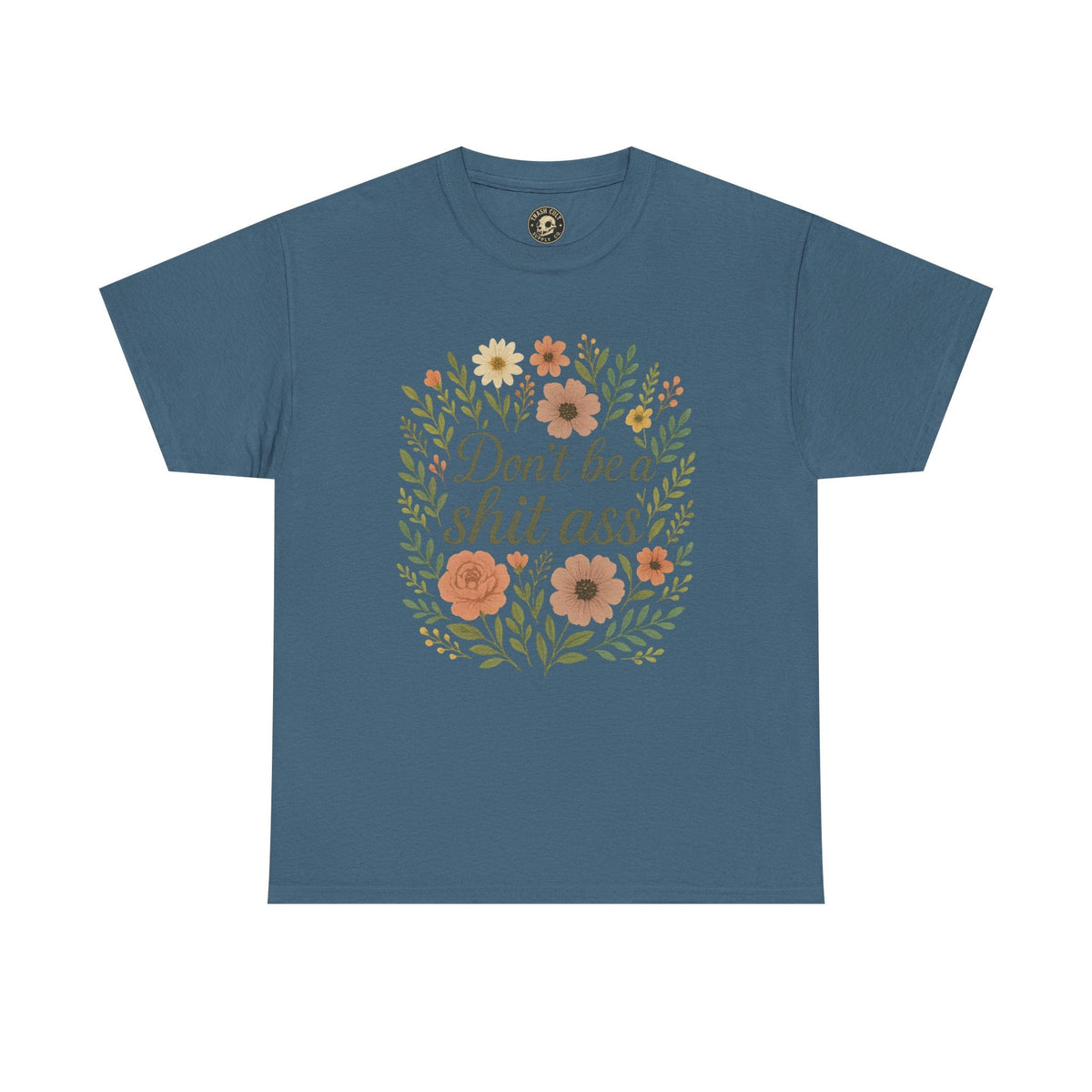 Don’t be a shit ass floral tee | Funny T-Shirt, Gift for Friends, Casual Wear, Trendy Apparel, Everyday Humor