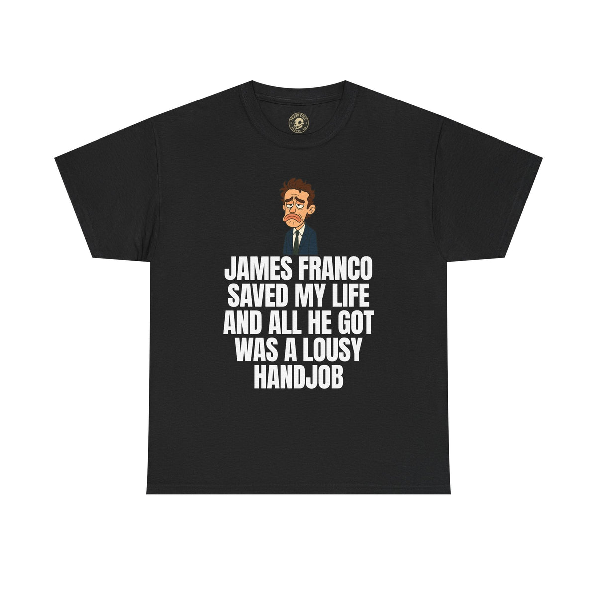 Disappointed James Franco Parody Shirt – “Saved My Life, Got a Lousy Handjob” Funny Cartoon Tee