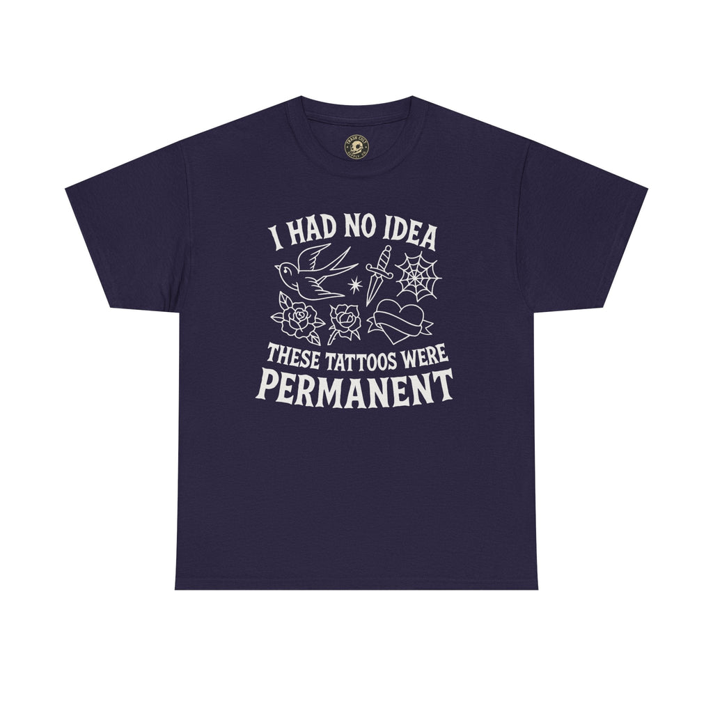 I Had No Idea These Tattoos Were Permanent Shirt – Funny Tattoo Flash Tee – Gildan 5000