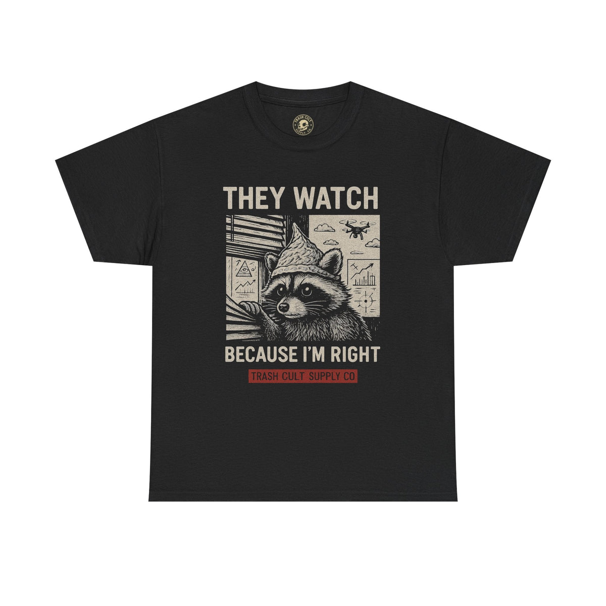 They Watch Because I’m Right Raccoon Shirt – Funny Conspiracy Theory Tee – Tin Foil Hat Paranoia Shirt by Trash Cult Supply Co.