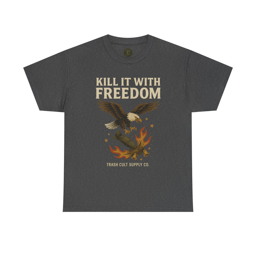 Kill It With Freedom T-Shirt – Patriotic Military Graphic | Trash Cult Supply Co. | Gildan 5000 Tee